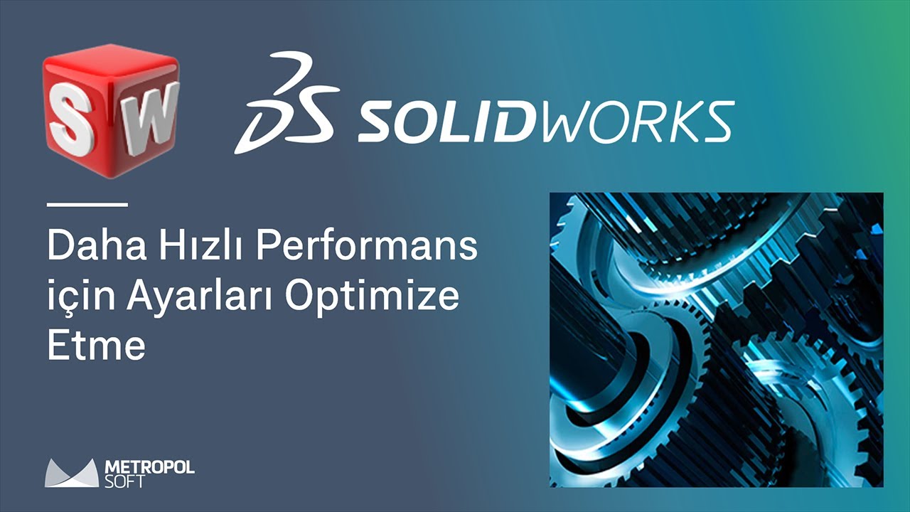 SOLIDWORKS | Daha Hızlı Performans için Ayarları Optimize Etme