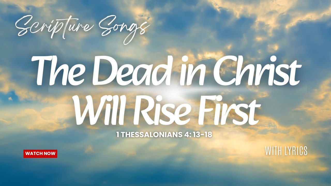 1 Thessalonians 4:13–18 NKJV | The Dead in Christ Will Rise First