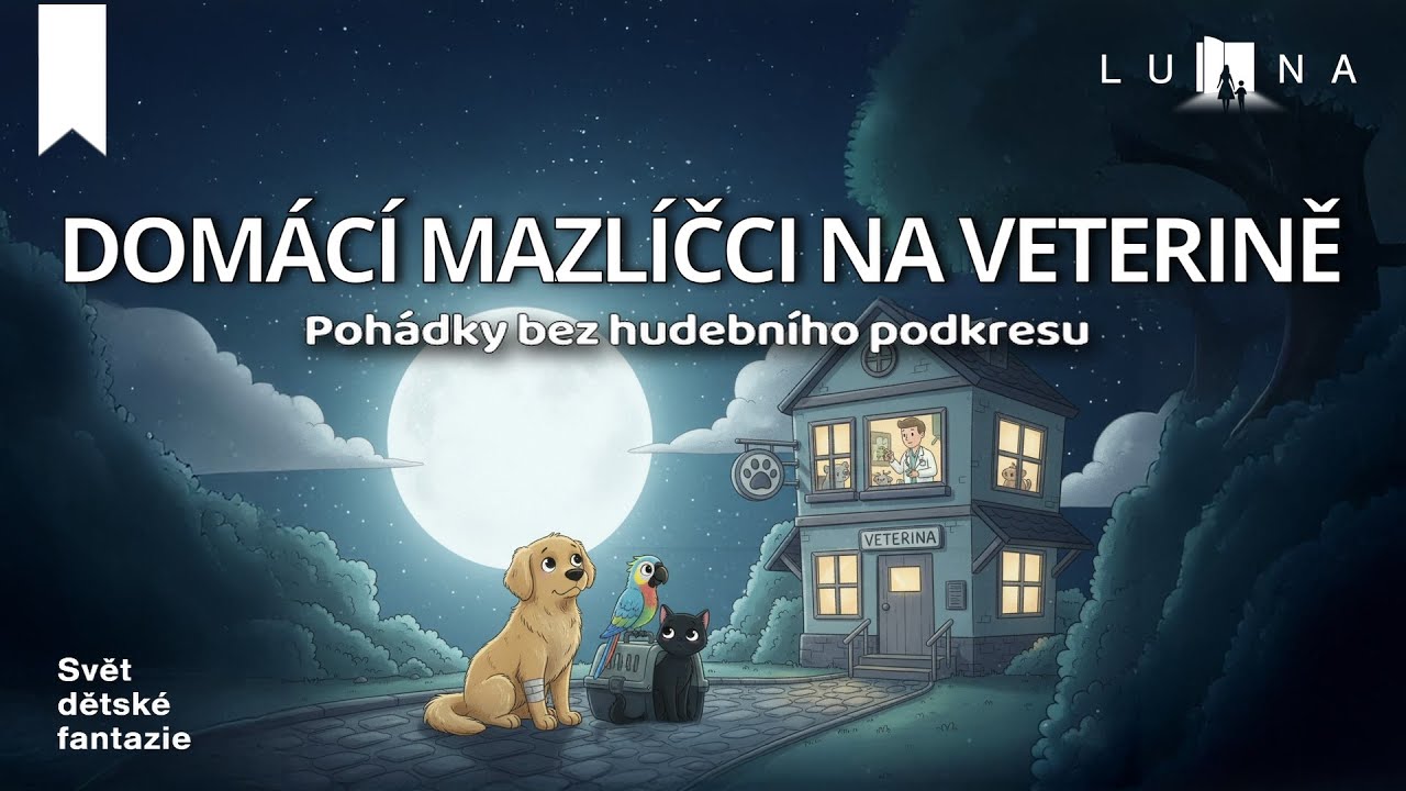 DOMÁCÍ MAZLÍČCI NA VETERINĚ 🐶🐱🐹 (BEZ HUDEBNÍHO PODKRESU) audio pohádka (2026) LUNA 🌙