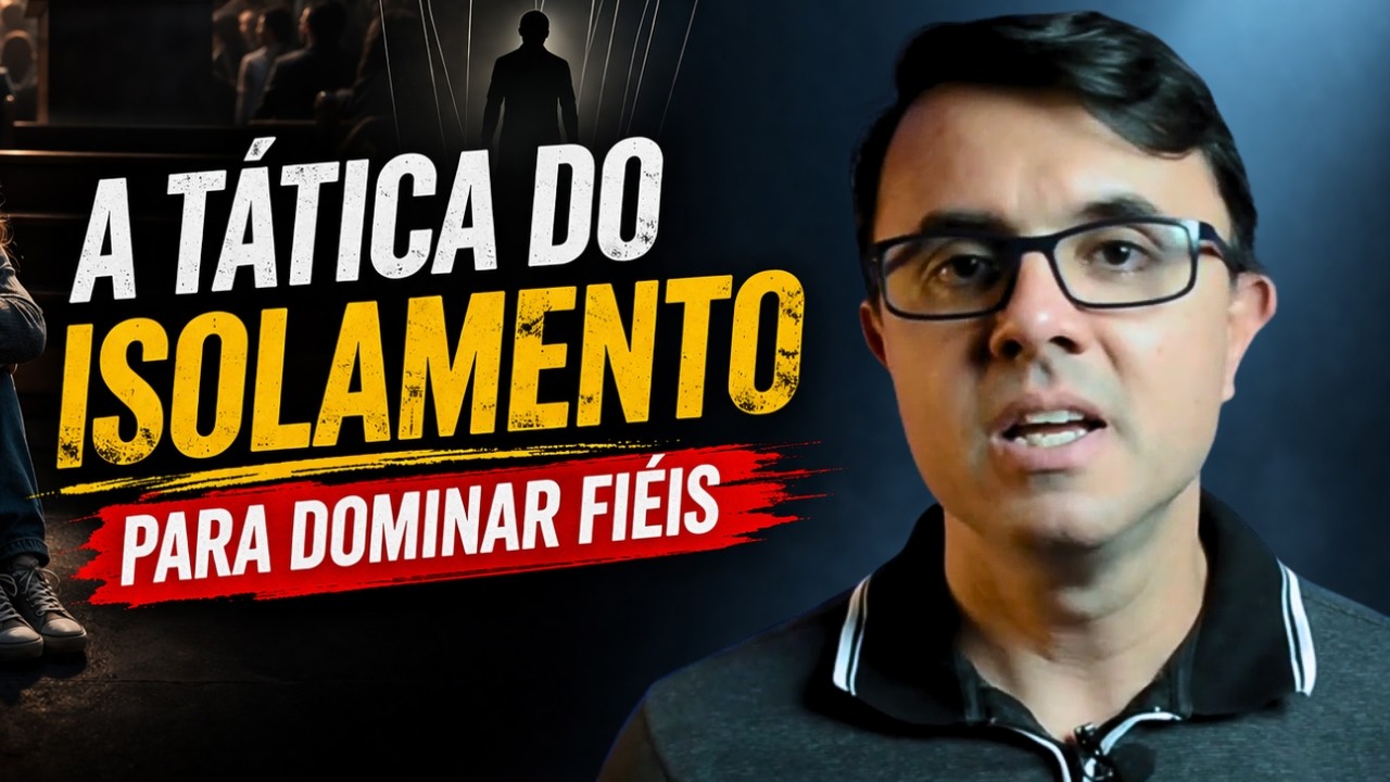 Manipulação: Como IGREJAS TÓXICAS Usam o Isolamento para Te Controlar | Série Igrejas Tóxicas Ep.4
