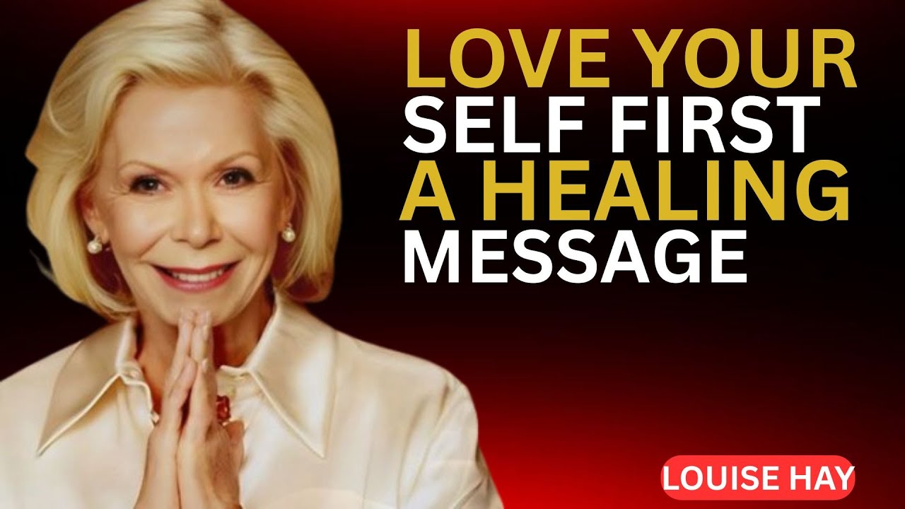 Louise Hay.Love Yourself First | A Healing Message for Emotional Freedom