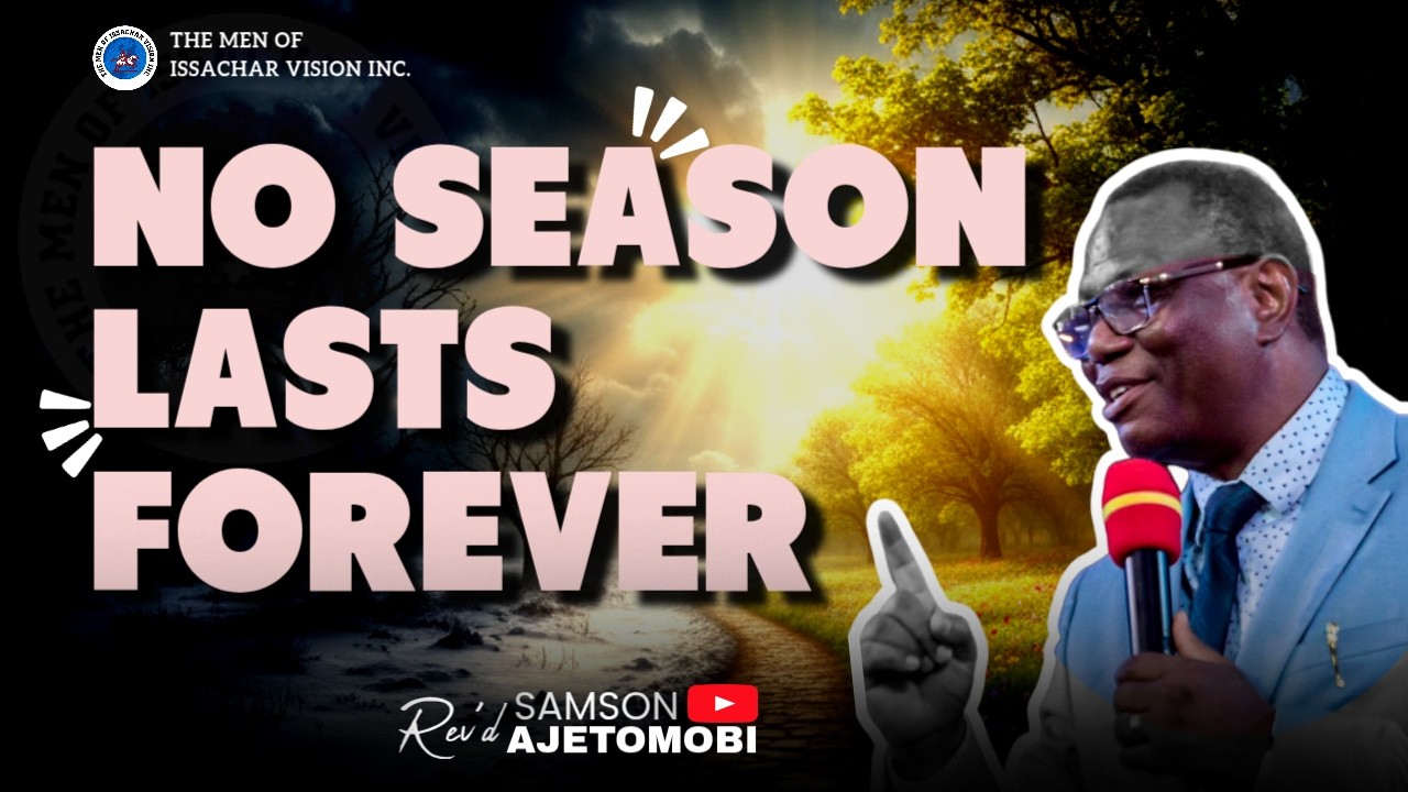 A SEASON DOES NOT STAY FOREVER || REV. SAMSON AJETOMOBI