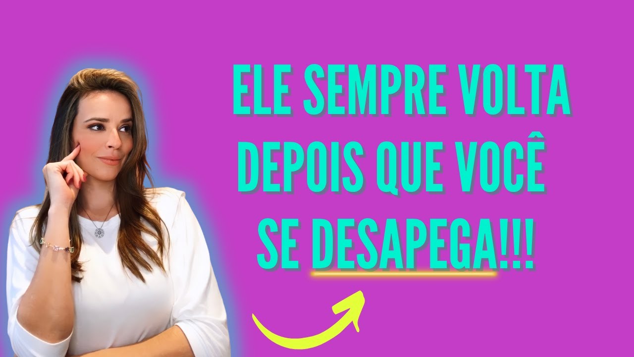 OS HOMENS SEMPRE VOLTAM DEPOIS QUE VOCÊ SE DESAPEGA