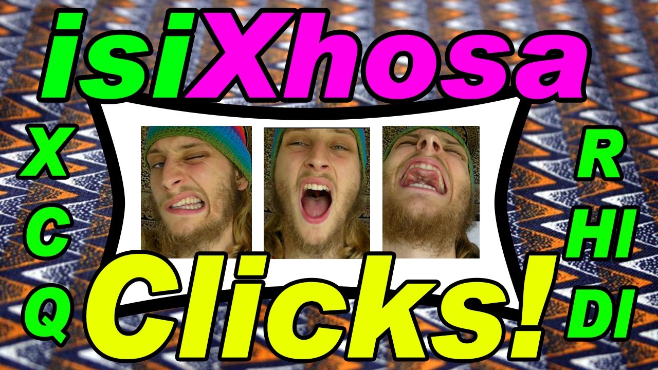 isiXhosa Clicks Lesson - Learning isiXhosa Clicks: How to Pronounce the isiXhosa Clicks!