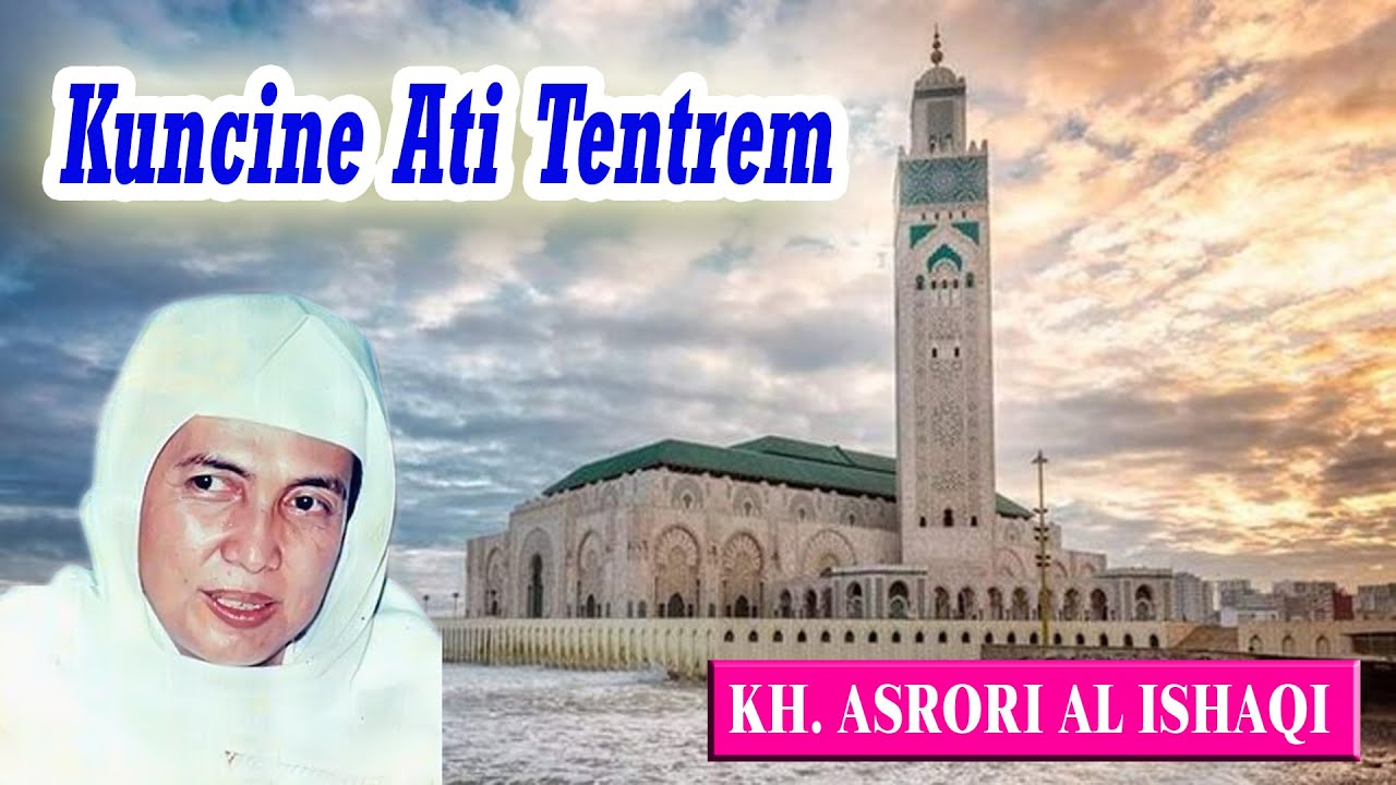 Kuncine Ati Tentrem I KH. Asrori Al ishaqi