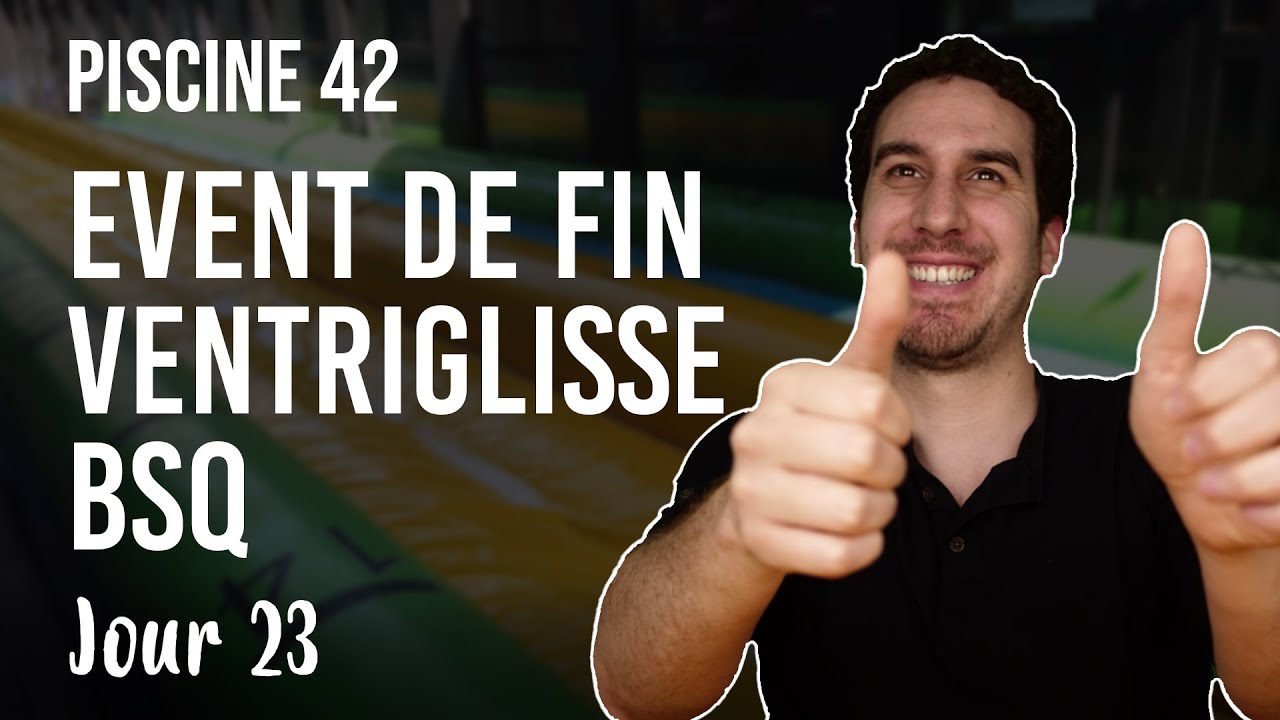 LA PISCINE DE L'ÉCOLE 42 - EVENT DE FIN ET BSQ ! - Jour 23