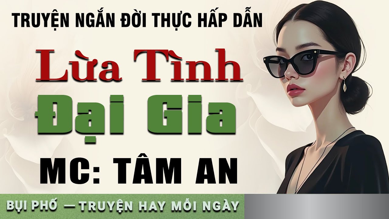 Truyện ngắn nh&acirc;n quả: Lừa T&igrave;nh Đại Gia - Mc T&acirc;m An diễn đọc nghe hay cảm x&uacute;c, ai cũng m&ecirc;