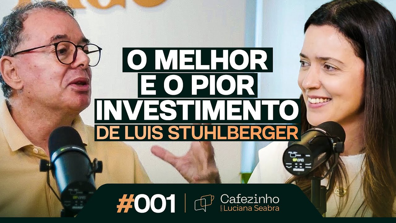 O MELHOR E O PIOR INVESTIMENTO DE LUIS STUHLBERGER | Cafezinho com Luciana Seabra #01