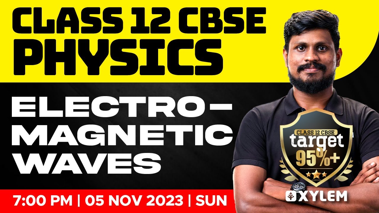 Class 12 CBSE - Physics - Electromagnetic Waves | Xylem CBSE 11 & 12