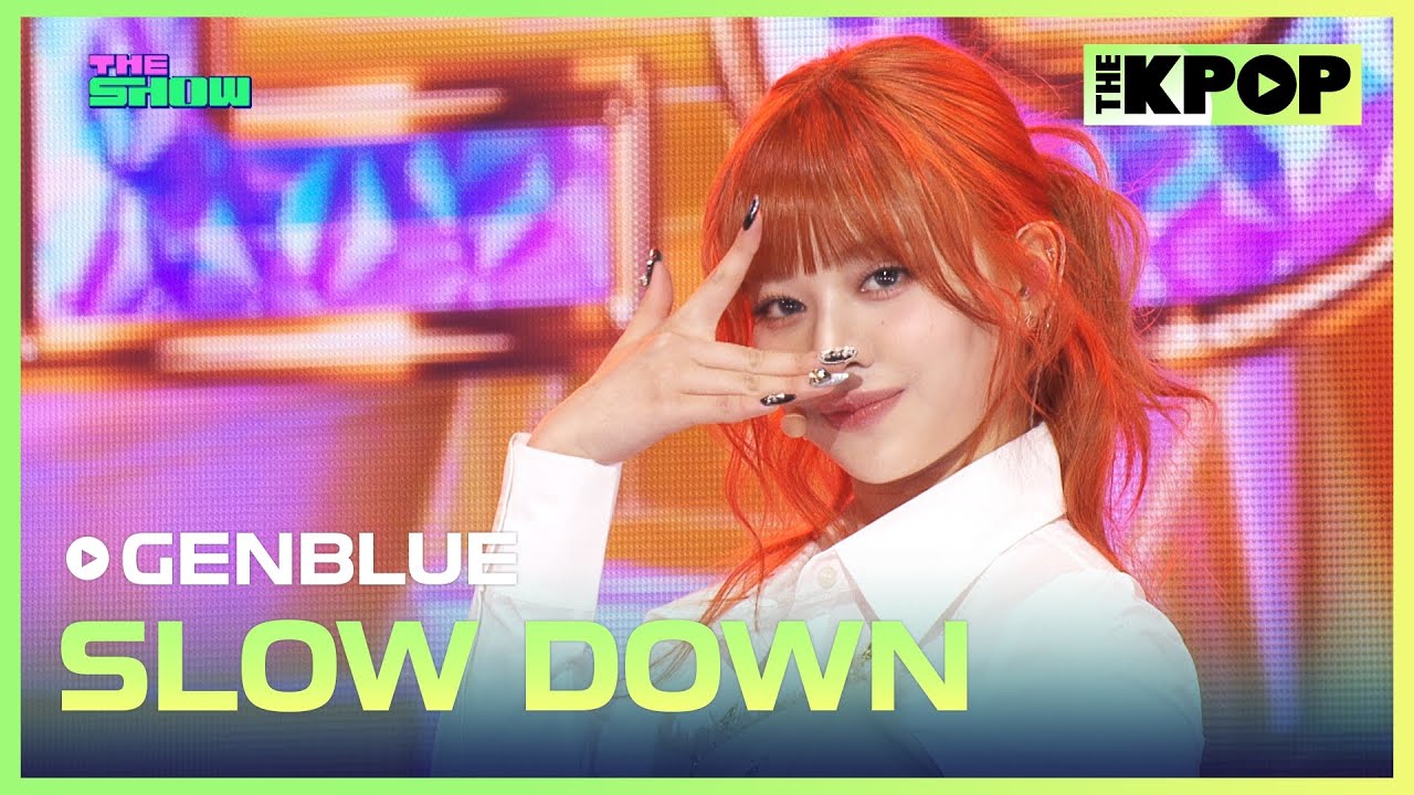 GENBLUE, SLOW DOWN [THE SHOW 250311]