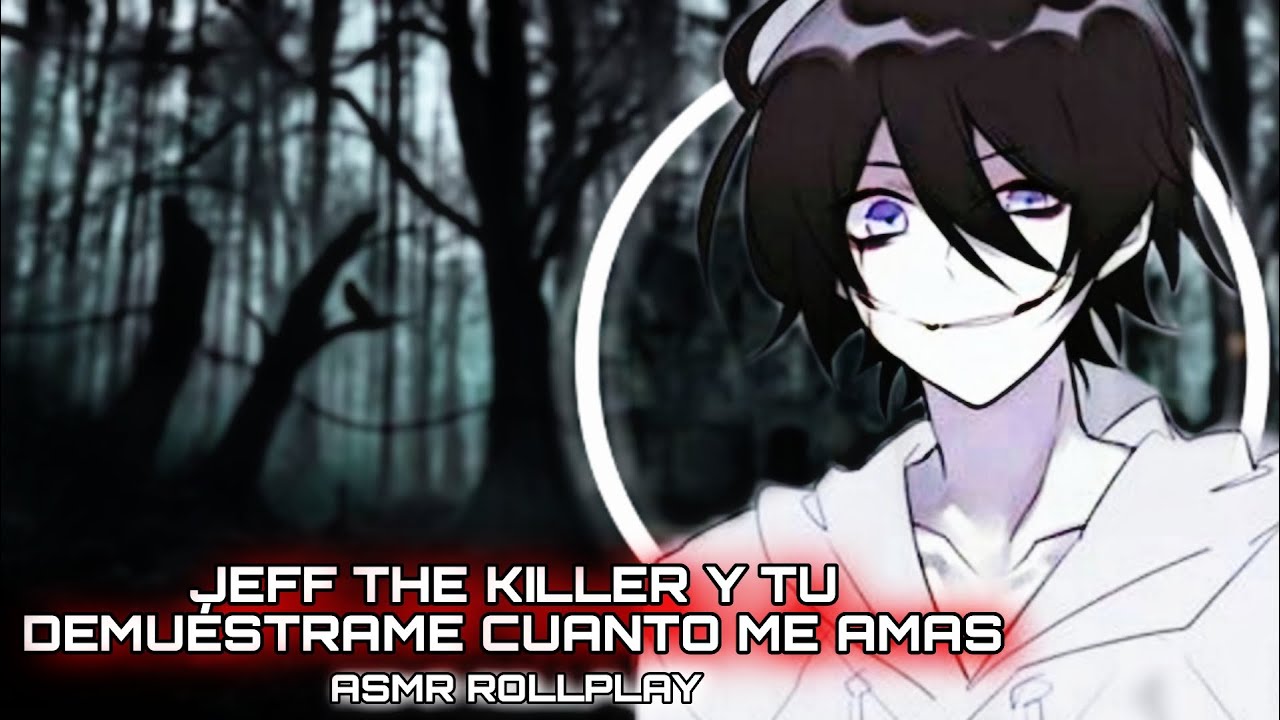 Jeff The Killer Y Tu - Demuestrame Cuanto Me Amas / ASMR ROLLPLAY