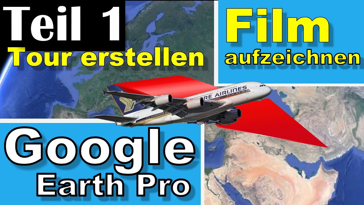 Google Earth Pro - Ortsmarkierungen setzen, Touren erstellen und Videos erzeugen