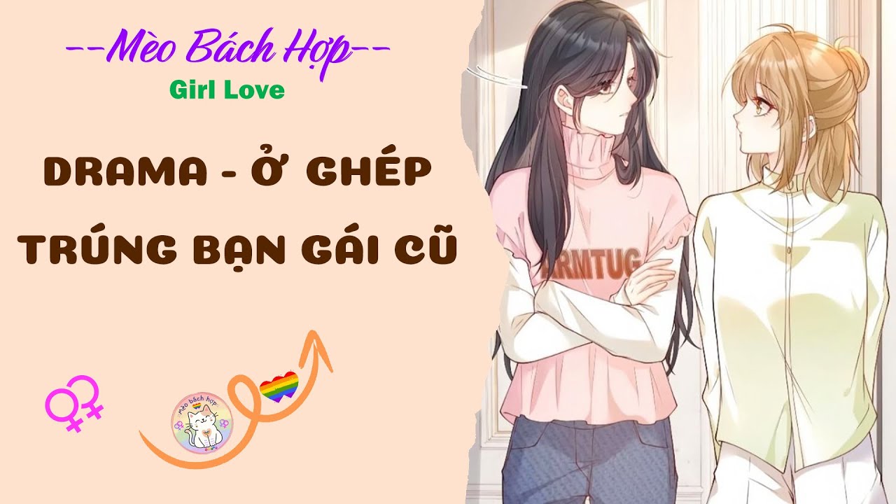 Bách Hợp | DRAMA - Ở GHÉP TRÚNG BẠN GÁI CŨ