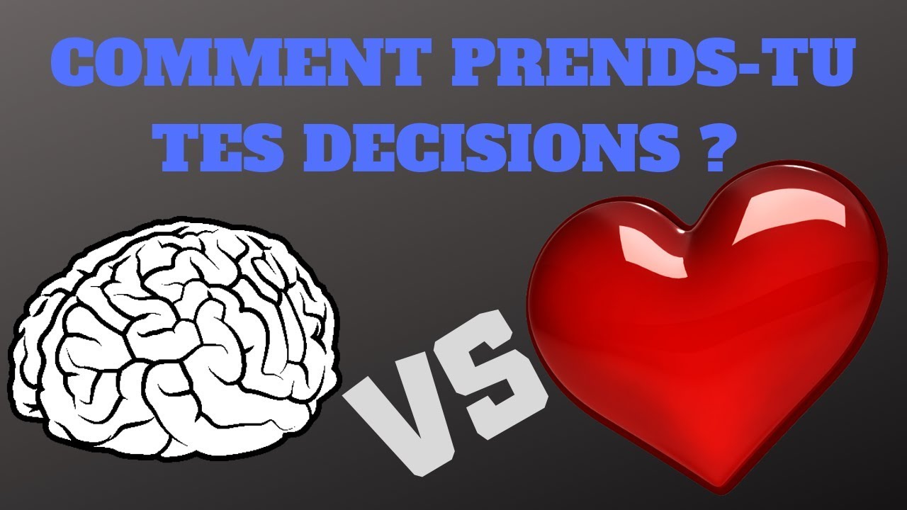 COMMENT PRENDS-TU TES DÉCISIONS ? PENSÉE VS SENTIMENT