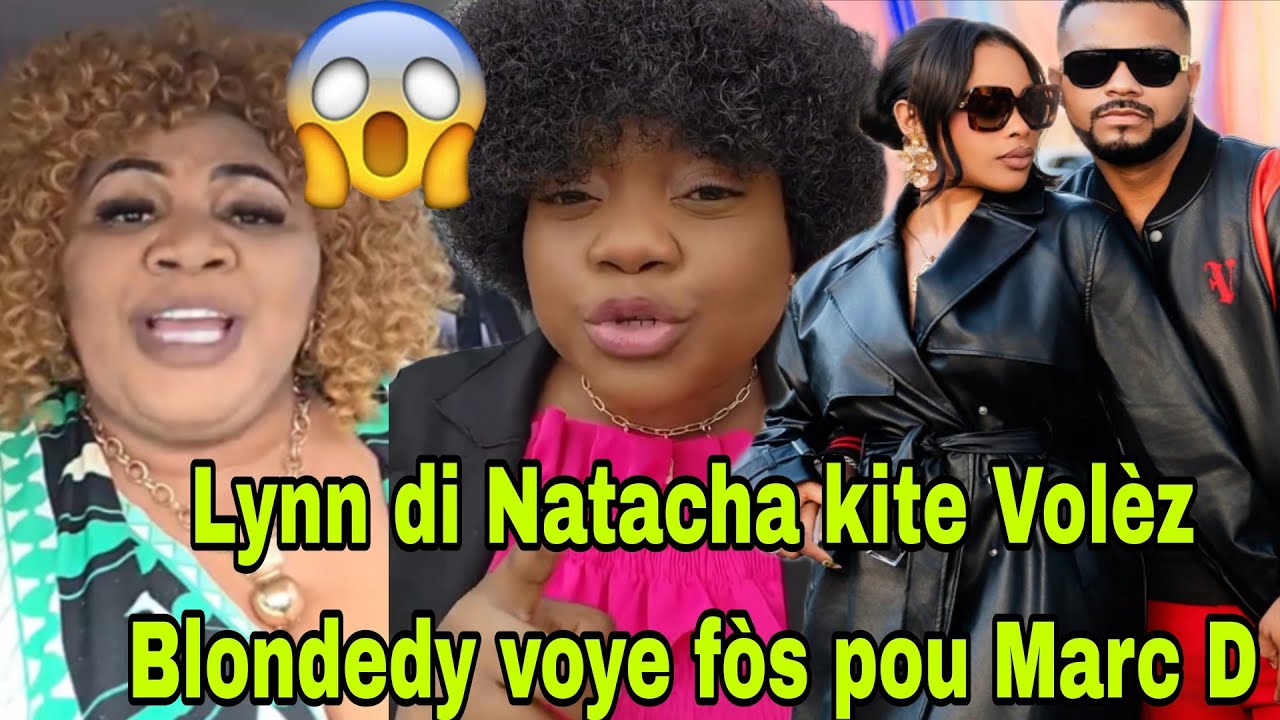 Gwo zen pete ant Natacha ak Lynn d'il c gwo volè leta ap mete bouch,Blondedy voye fòs pou Marc D gen