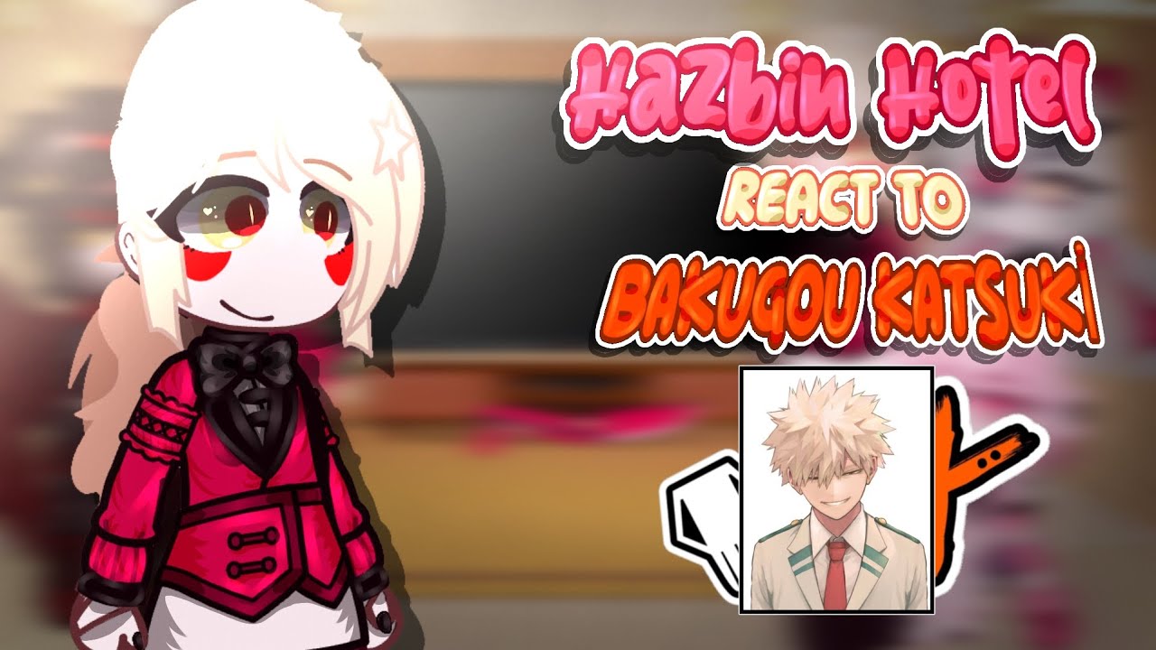 ||- Hazbin Hotel React To Charlie Brother as Bakugou Katsuki-||