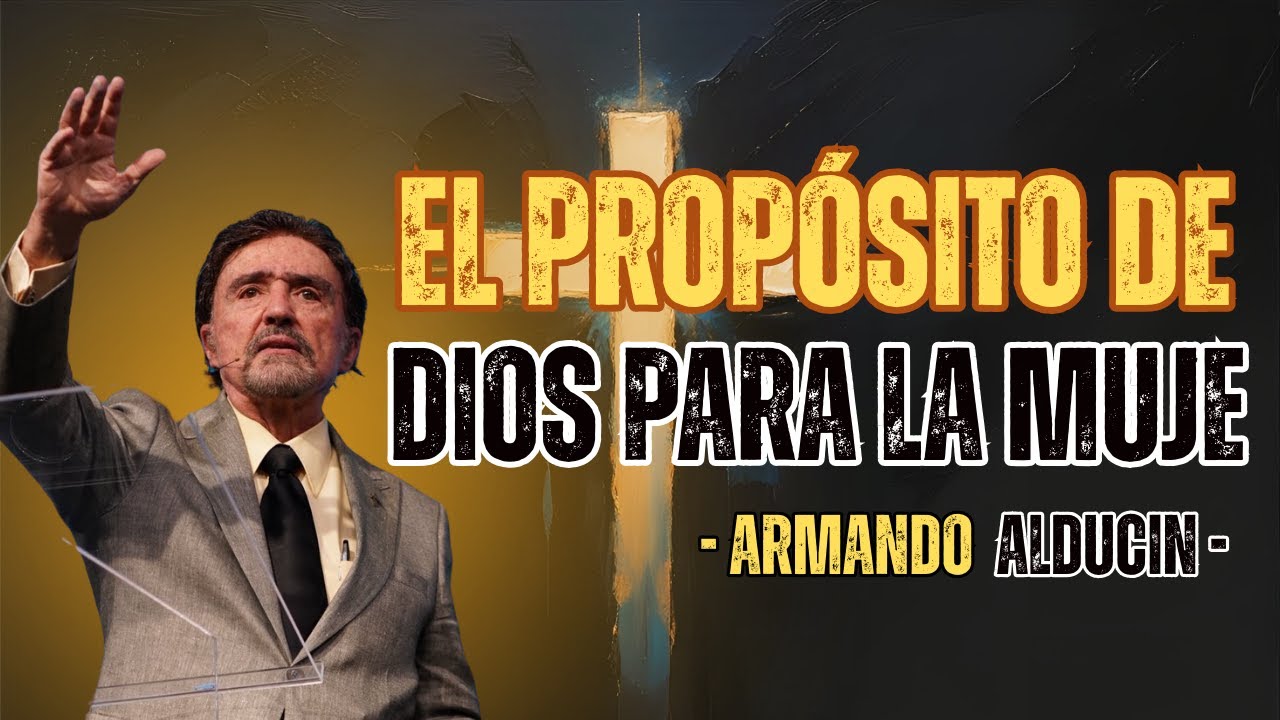 El Propósito de Dios para la Mujer en el Matrimonio | Dr. Armando Alducin