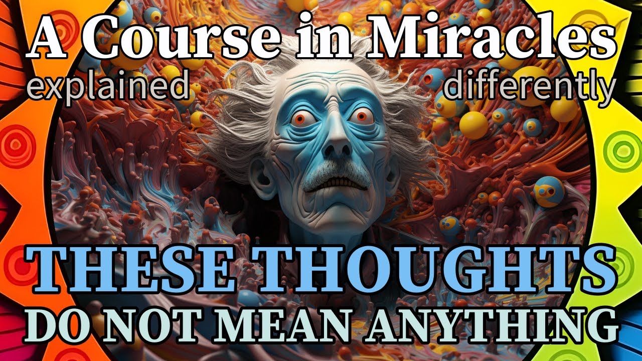 L5: I am never upset for the reason I think.  [A Course in Miracles, explained differently]