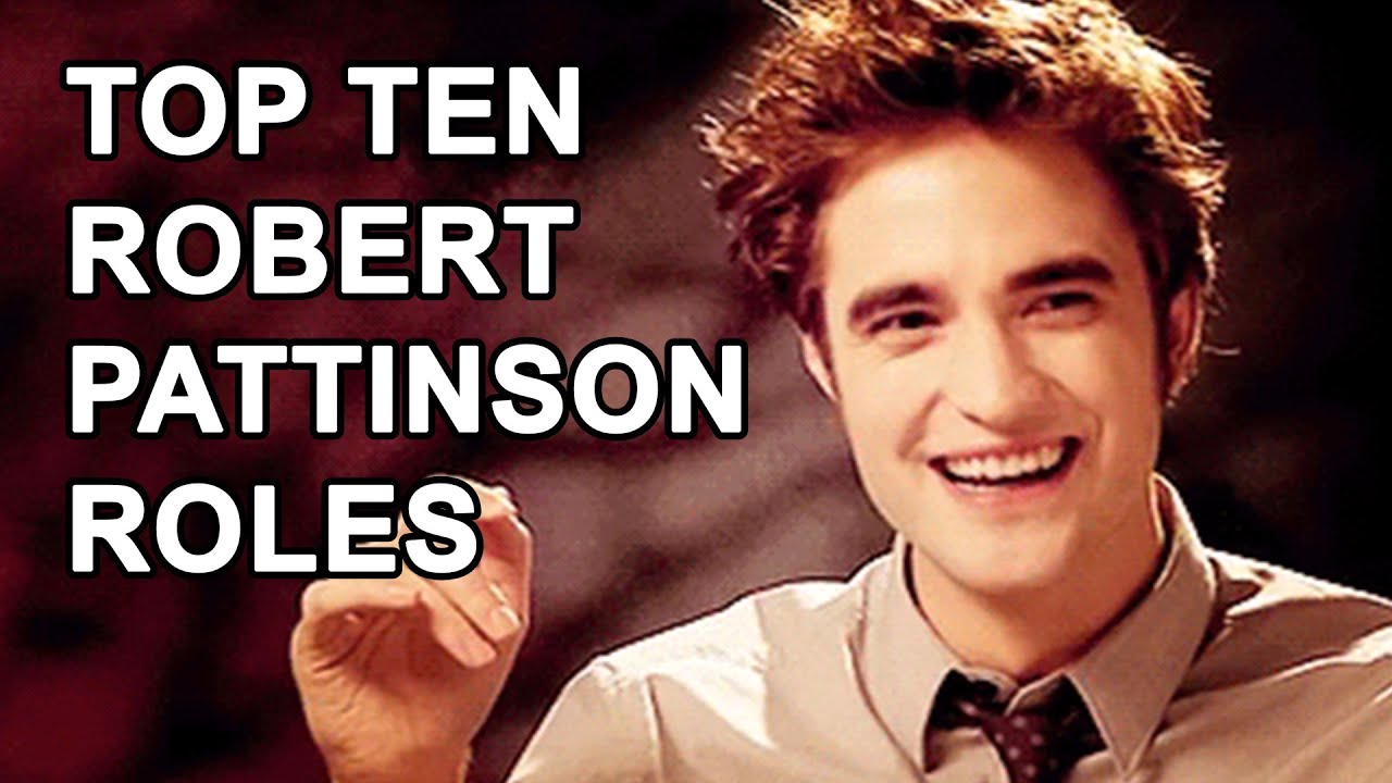 Top Ten Robert Pattinson Roles