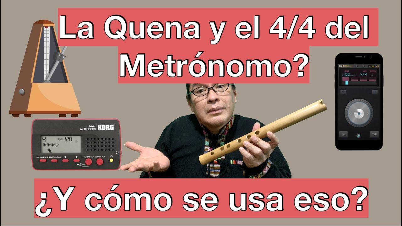 La Quena y el compás de 4/4 del Metrónomo , ¿Y cómo se usa eso?