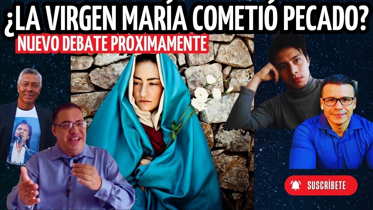 Debate; ¿ La Virgen María Pecó? ( inmaculada de concepción de maría )
