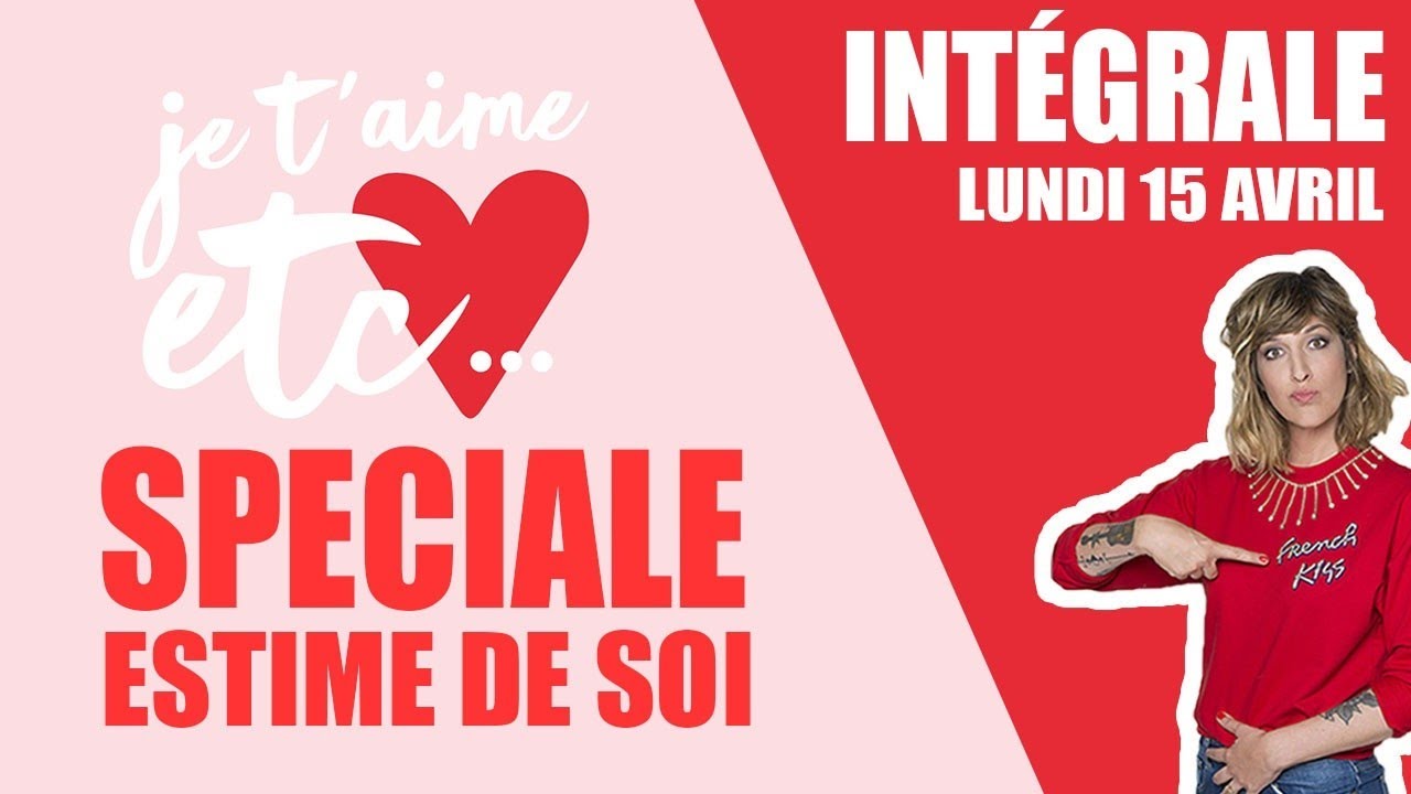 Sp&eacute;ciale estime de soi - Je t&rsquo;aime etc