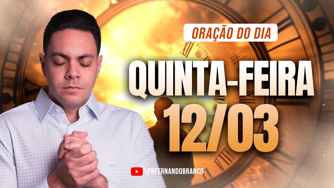 ☀️Oração do dia 12/03 ⏰06h  Pastor Fernando Branco