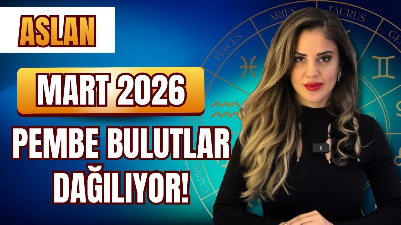 Aslan Mart 2026 | PEMBE BULUTLAR DAĞILIYOR!