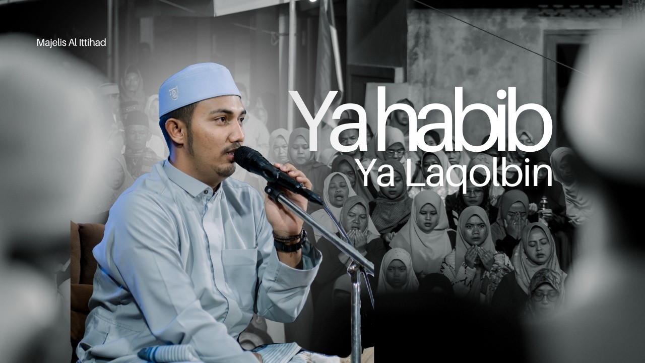 Ya Habib ya Laqolbin l Habib Syaugi Bafagih - Majelis Al Ittihad