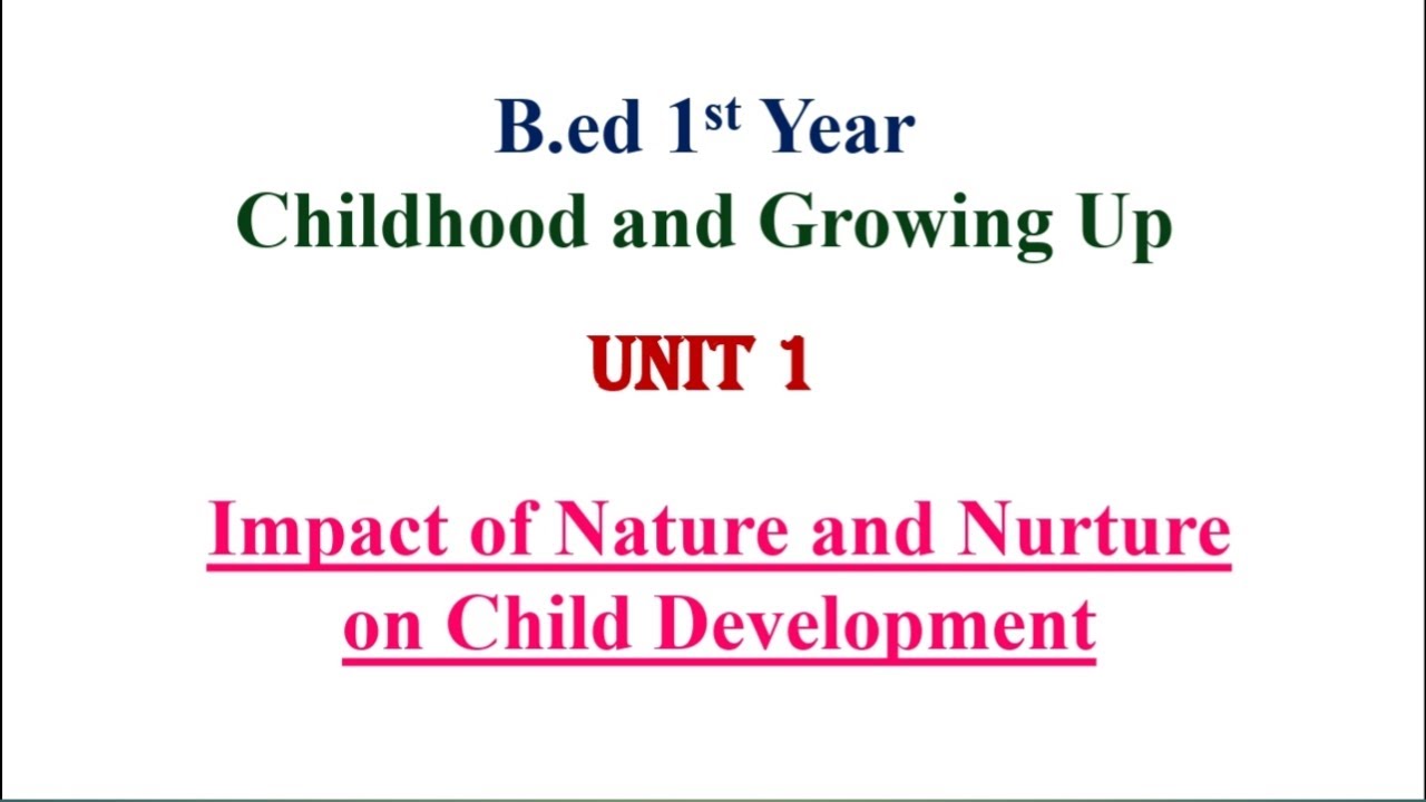 Impact of Nature vs Nurture/B.ed 1st year/ Childhood and Growing Up/Unit 1