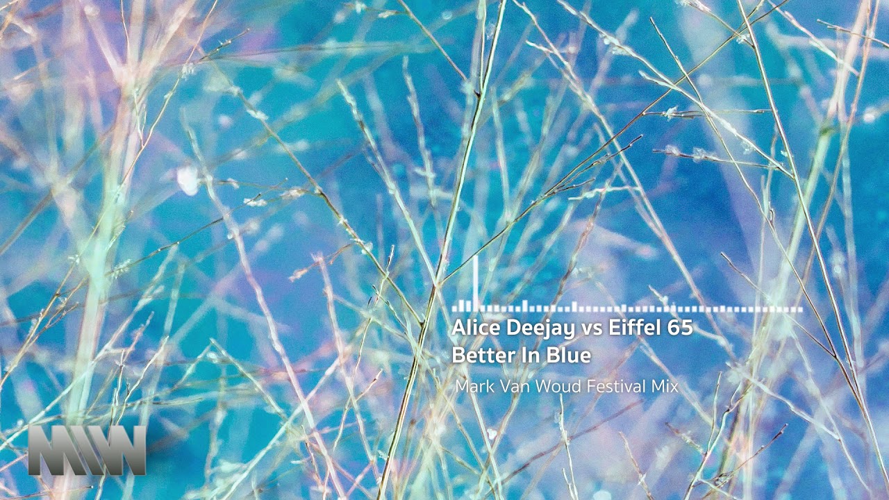 Alice Deejay vs Eiffel 65  - Better in Blue (Mark Van Woud Festival Mashup)