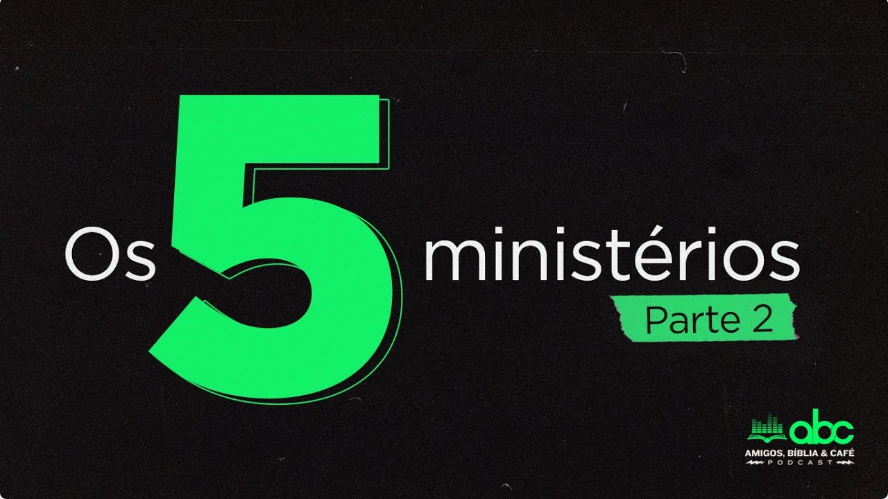 Os 5 ministérios: Parte 2 :: ABCast #85