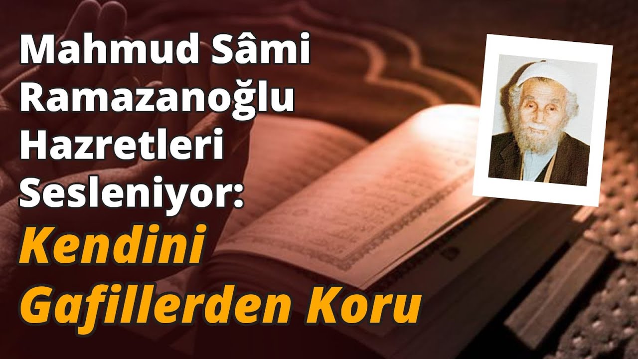 Mahmud Sâmi Ramazanoğlu Hazretleri Sesleniyor (2): Kendini Gafillerden Koru