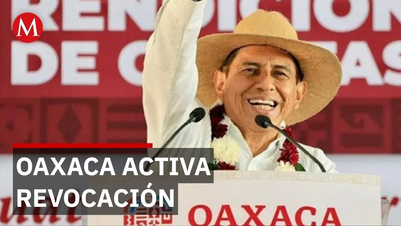 Oaxaca vive un hecho histórico con la revocación de mandato del gobernador
