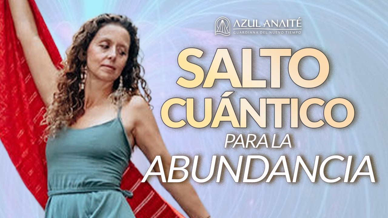 Ep4. El MEJOR SALTO CUÁNTICO para ATRAER ABUNDANCIA y DINERO | Azul Anaite Saltos Cuánticos