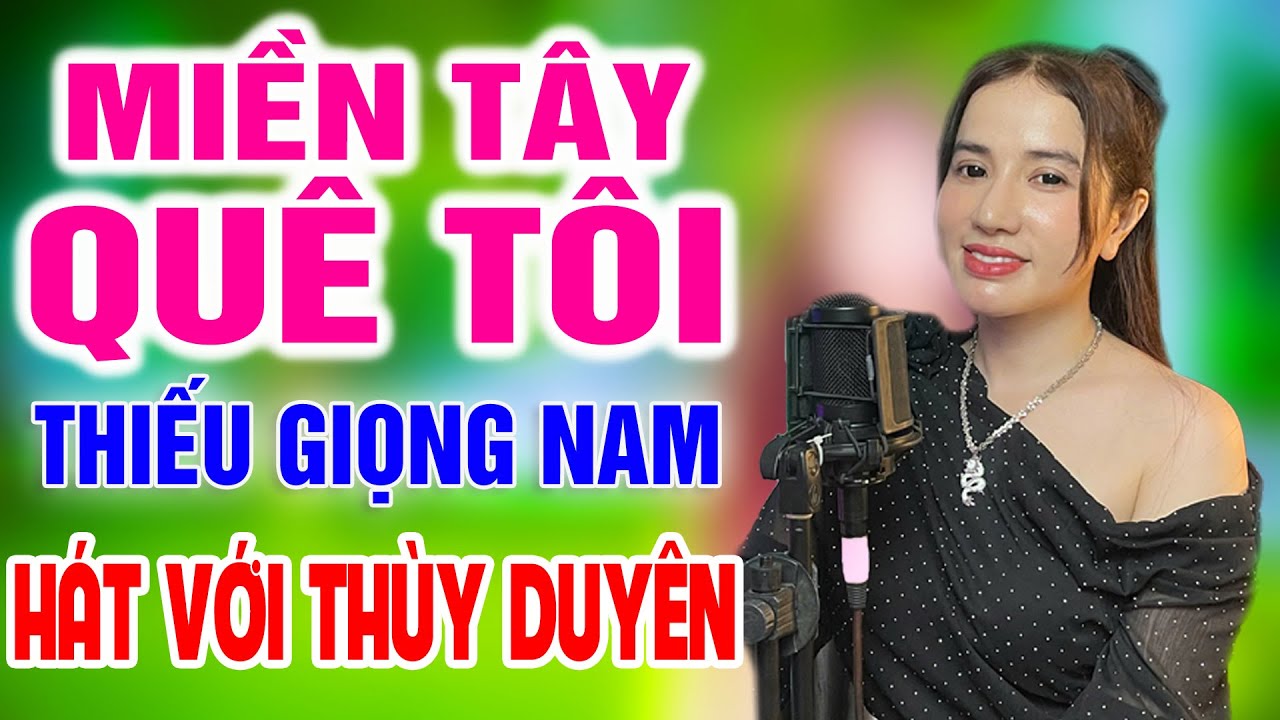 Karaoke Miền Tây Quê Tôi ➤ Song Ca Cùng Thùy Duyên ➤ Karaoke Thiếu Giọng Nam