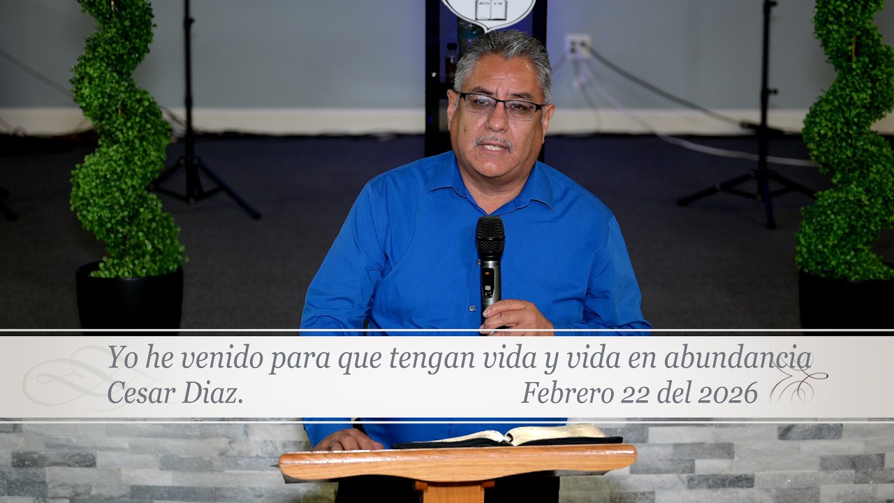 Culto del dia 26 de Febrero 2026 Cesar Diaz Yo he venido para que tengan vida y vida en abundancia