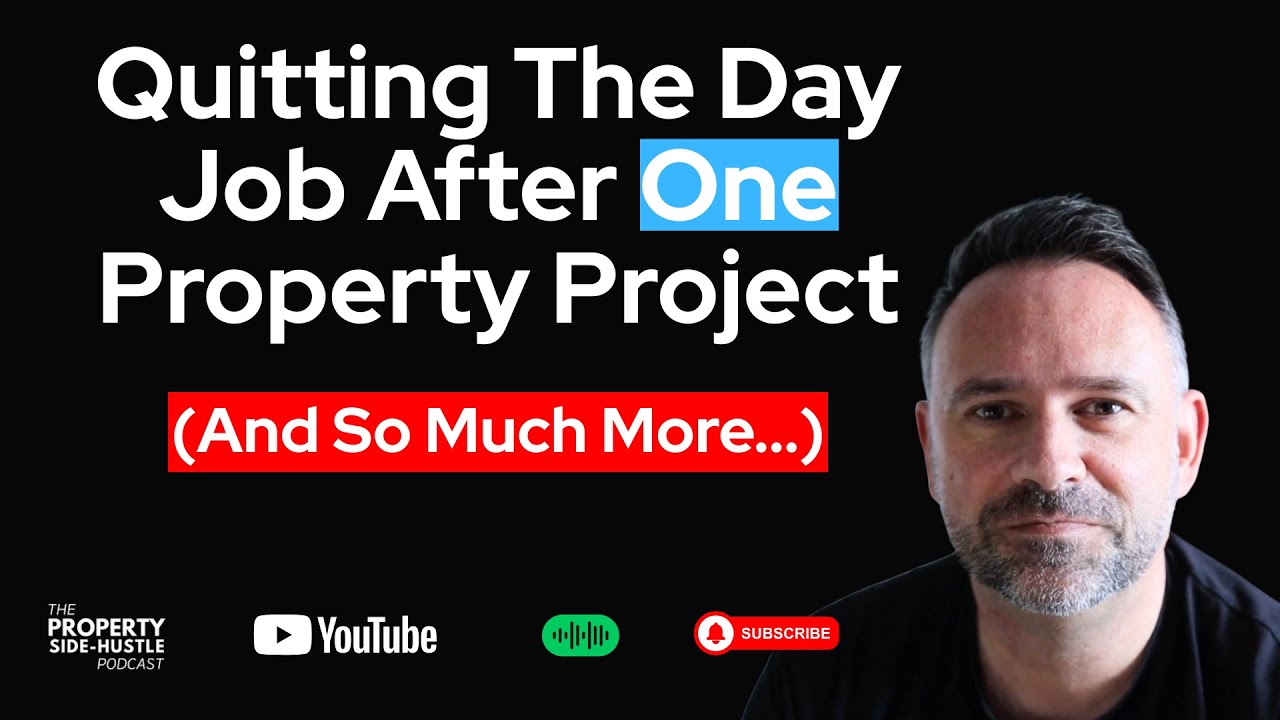 Quitting The Day Job After One Property Project (and much more)