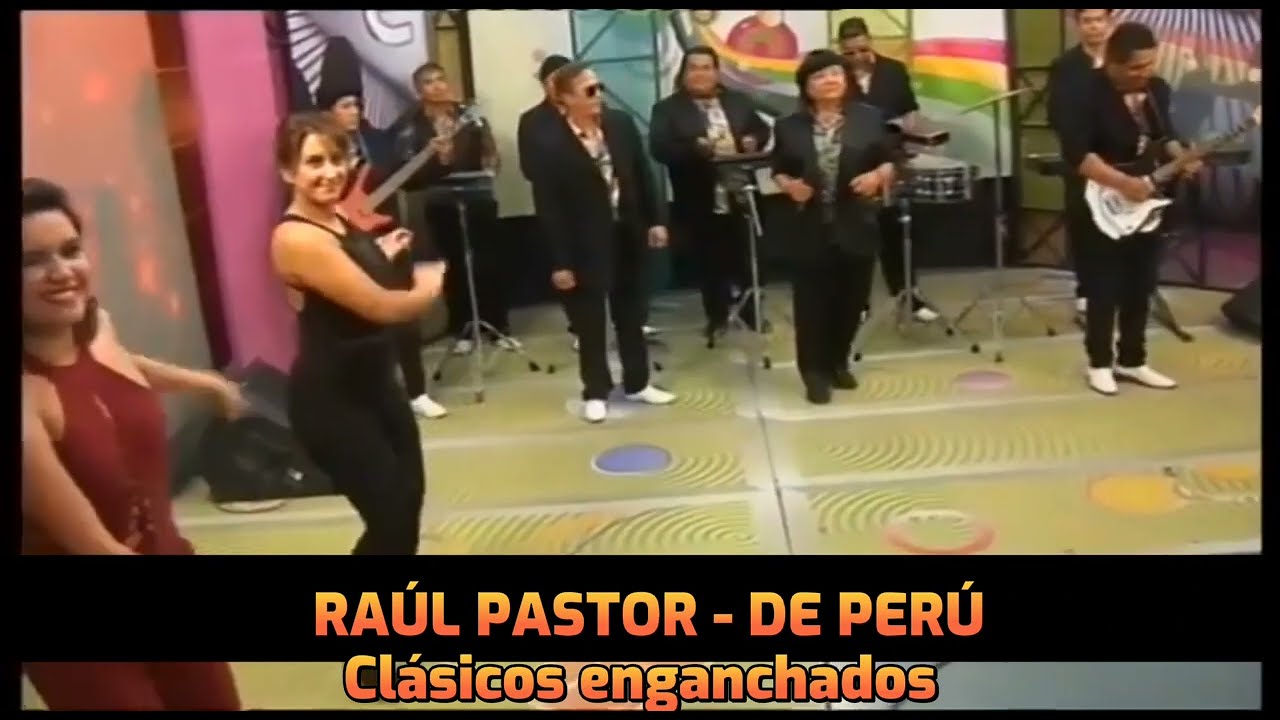 Raúl Pastor de Perú - Clásicos enganchados - cumbia peruana