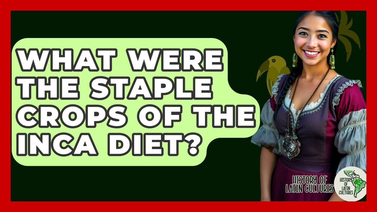 What Were The Staple Crops Of The Inca Diet? - History Of Latin Cultures
