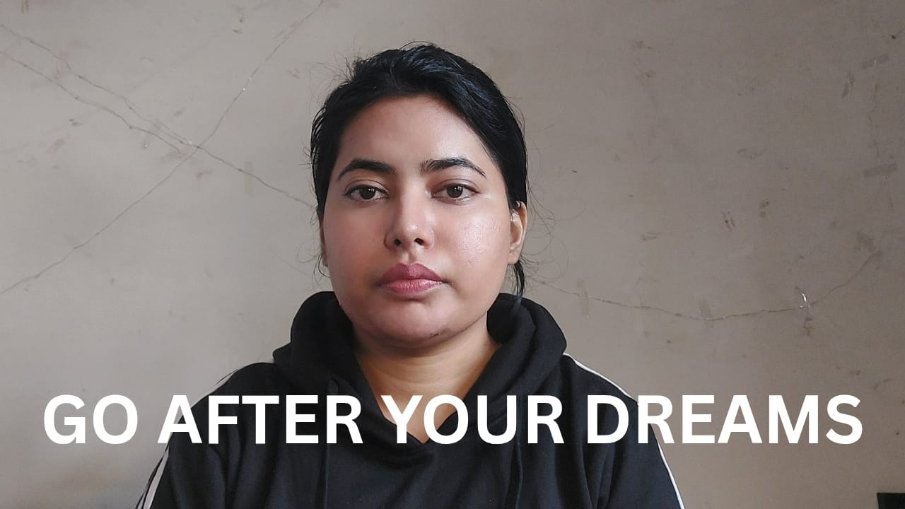 GO AFTER YOUR DREAMS