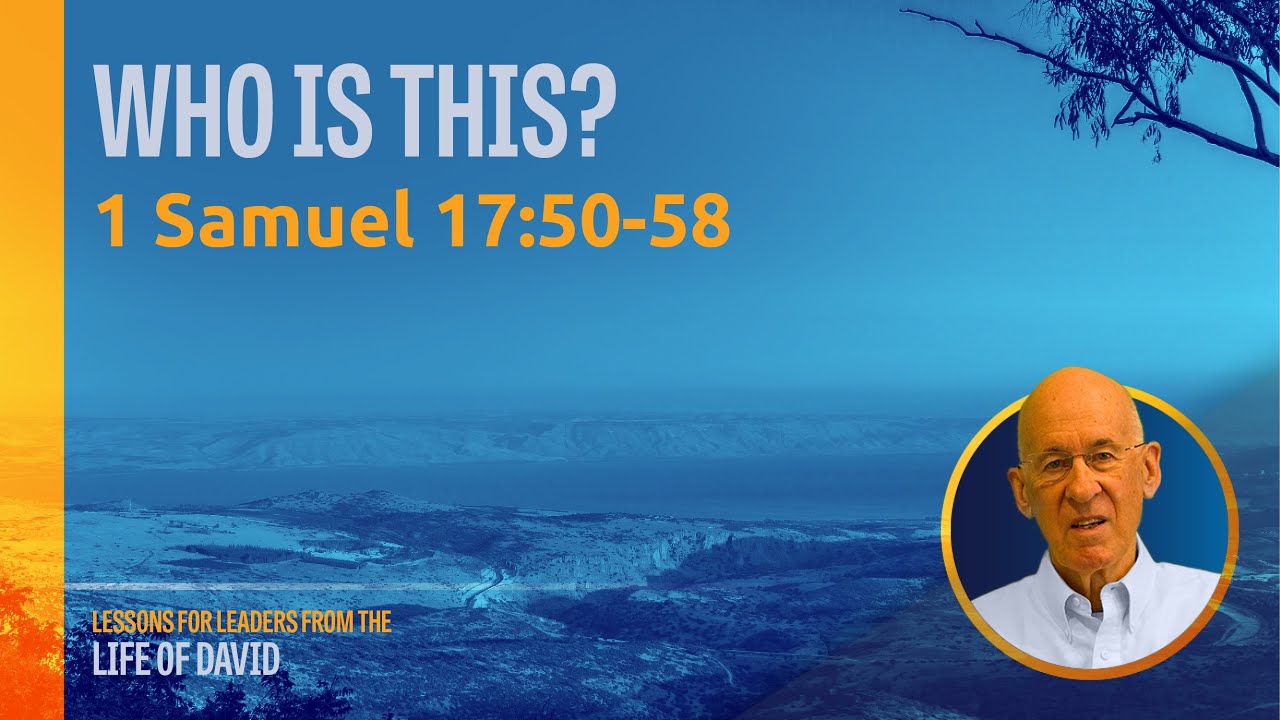 10 Who Is This? - 1 Samuel 17:50-58 | Lessons for Leaders from the Life of David