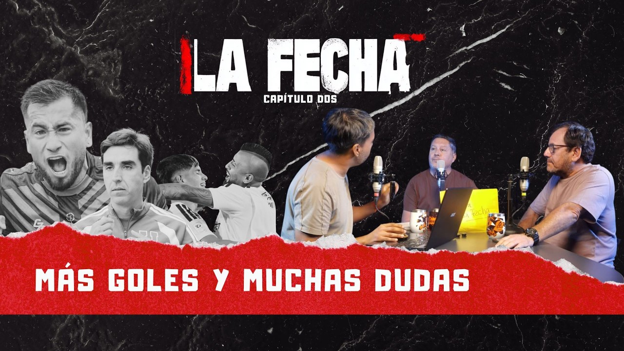 ¡Segunda fecha con polémica, goles y mucho que desear! - La Fecha - Capítulo 2
