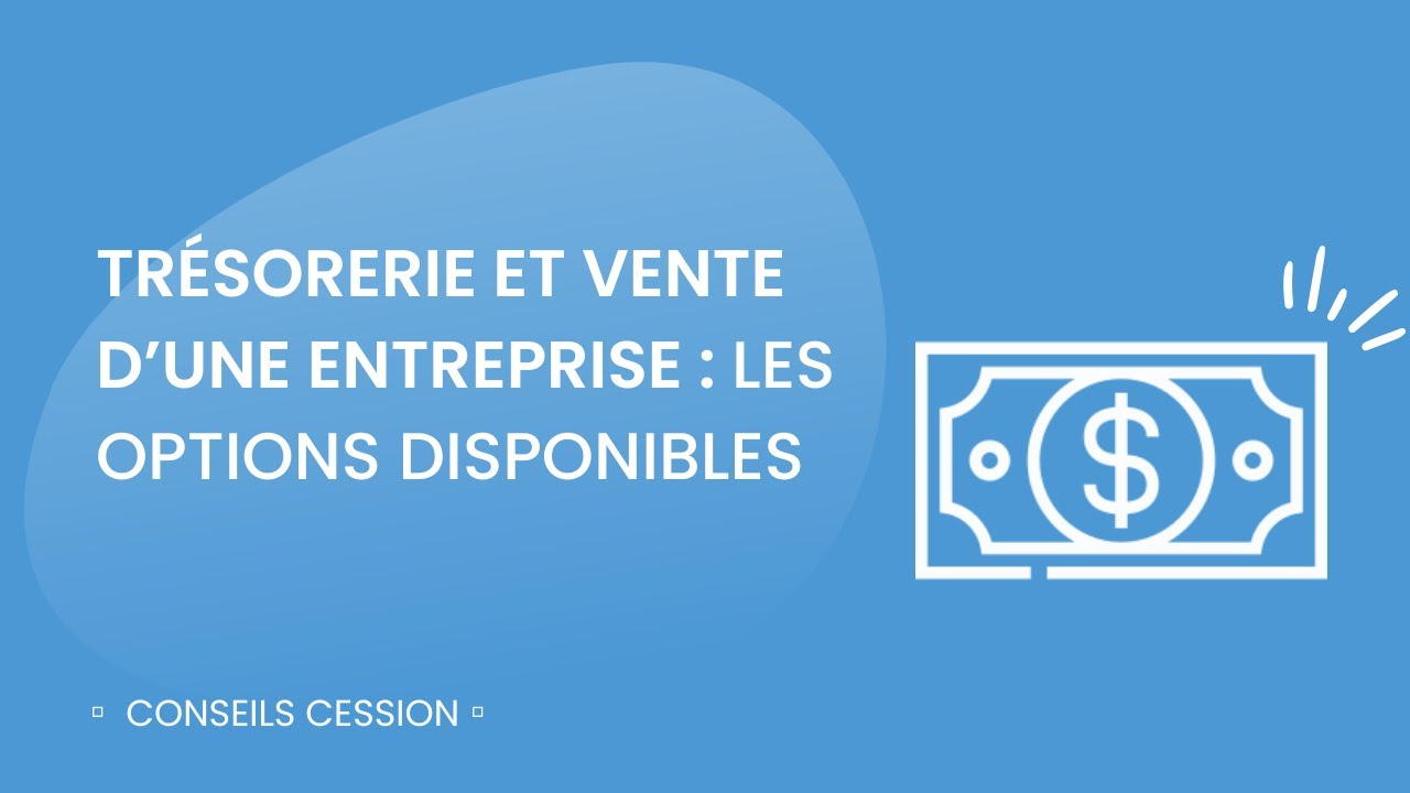 Je vends mon entreprise : que faire de la trésorerie ?