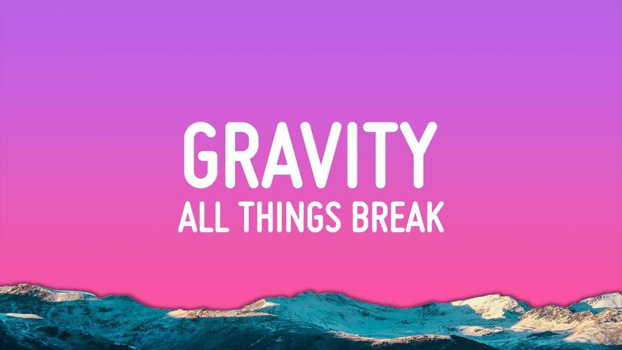 All Things Break - Gravity (Lyrics)