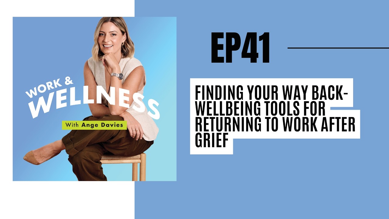 EP 41: Finding Your Way Back- Wellbeing Tools for Returning to Work After Grief