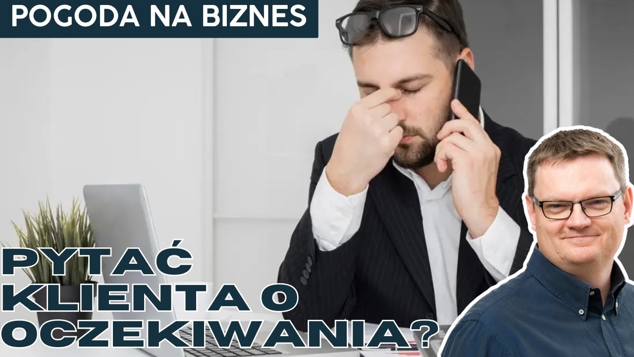 Czy naprawdę trzeba pytać Klienta o jego oczekiwania? | Pogoda na Biznes