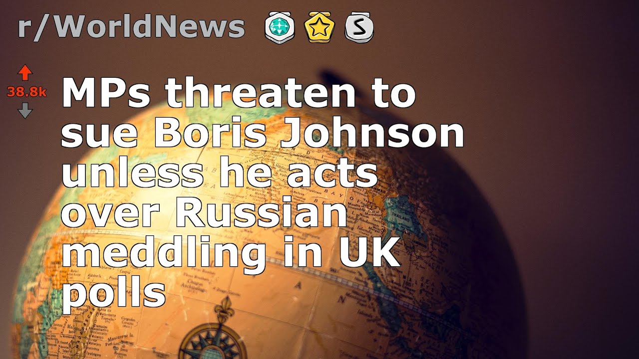 MPs threaten to sue Boris Johnson unless he acts over Russian meddling in UK polls