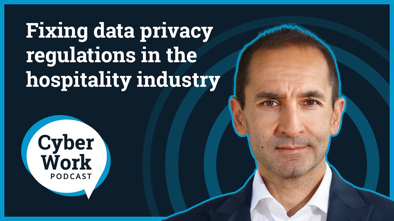 Fixing data privacy regulations in the hospitality industry | Cyber Work Podcast