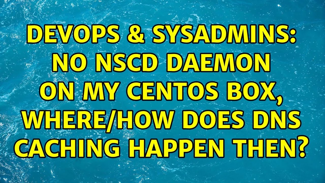 DevOps & SysAdmins: No nscd daemon on my CentOS box, where/how does DNS caching happen then?